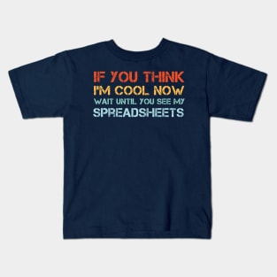 If You Think I'm Cool Now Wait Until You See My Spreadsheets Kids T-Shirt